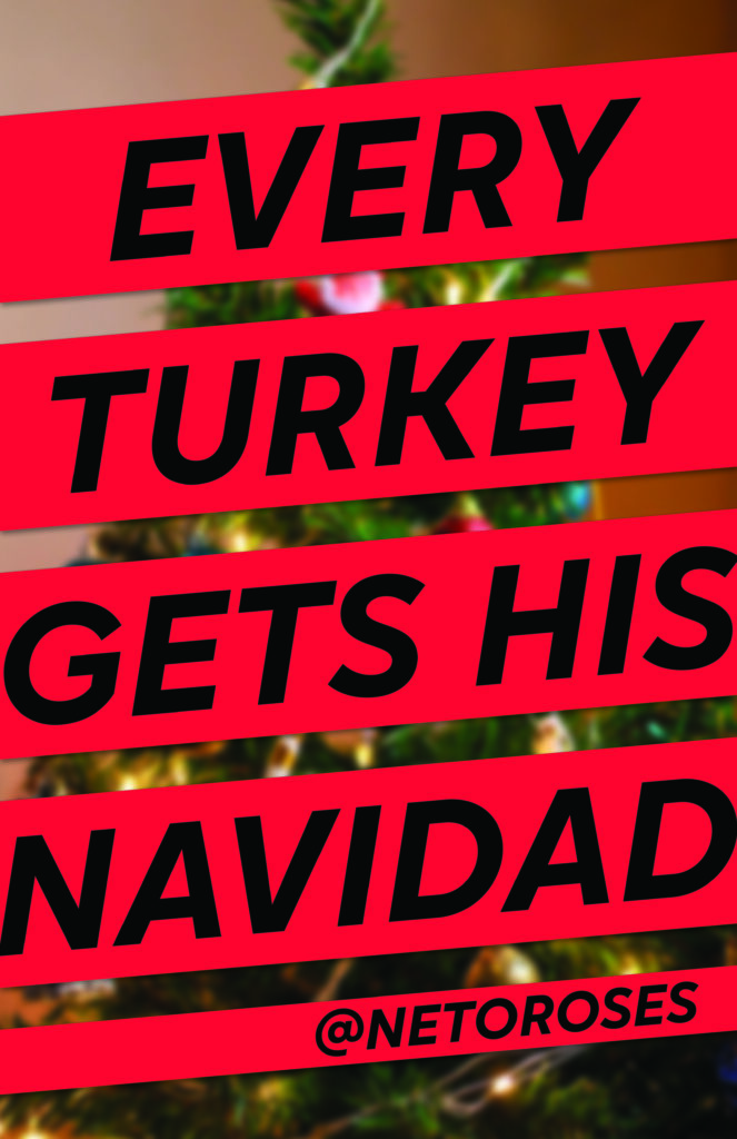 EVERY TURKEY GETS HIS NAVIDAD